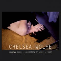 Chelsea Wolfe : Unknown Rooms: a Collection of Acoustic Songs